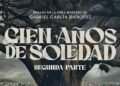 Netflix confirma la fecha de estreno de la parte 2 de Cien años de soledad: cuándo llega a la plataforma